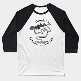 Drunk on Geomorphology Baseball T-Shirt